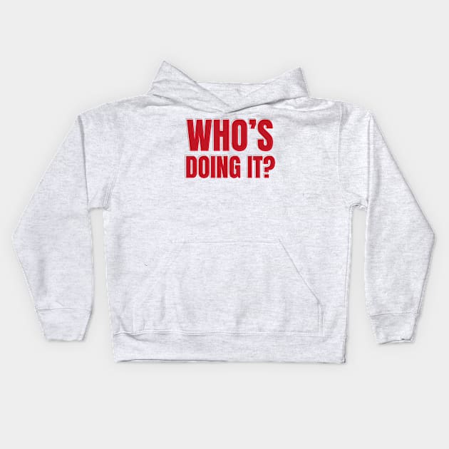 Who's doing it? Kids Hoodie by Rolling Reality